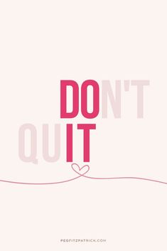 the words don't quit are in pink and white with a heart on it