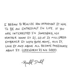 a handwritten quote on white paper with the words, i begin to relize how important it was to be an enthusiast in life if you are interested