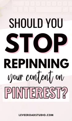 the words should you stop repinning your content on pinterest?