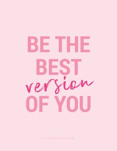 the words be the best version of you on a pink background