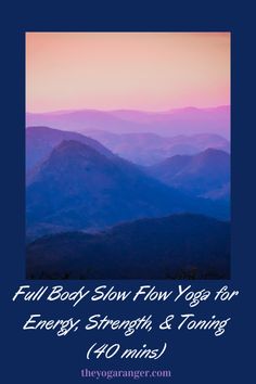 the mountains with text that reads full body slow flow yoga for energy strength and tone 40 mins