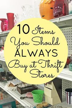 a store shelf filled with lots of items and the words 10 items you should always buy at thrift stores