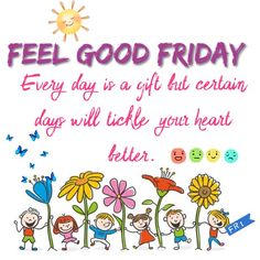 a greeting card with the words feel good friday every day is a gift that certain day will lick your heart better