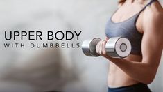 a woman with dumbbells and the words upper body