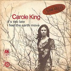 an advertisement for carol king's album, it's too late to feel the earth move