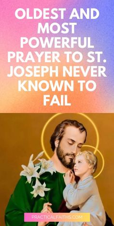 jesus holding a child in his arms with the words, oldest and most powerful prayer to st joseph never known to fail