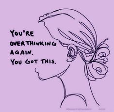 a drawing of a woman's face with the words you're overthing again, you get this