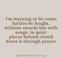 a quote that says i'm learning to let some battles be fought, without swords but