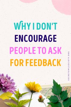 the words why i don't encourage people to ask for feedback