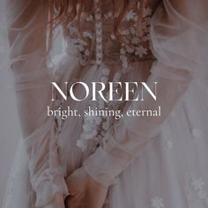 a woman in a white dress with the words noren bright, shining, eternal