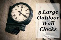 a clock that is sitting on the side of a wall with text overlay reading 5 large outdoor wall clocks