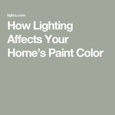 the words how lighting affects your home's paint color