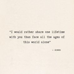 Love Quotes From Lord Of The Rings, Arwen And Aragorn Quotes, Lord Of The Rings Quotes Wisdom, I Would Rather Share One Lifetime, Lord Of The Rings Movie Quotes, Lord Of The Rings Sayings, Arwen Quotes Lord Of The Rings, Jrr Tolkien Poems