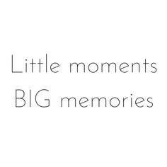 the words little moments, big memories are written in black and white on a white background