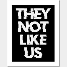 a black and white poster with the words they not like us