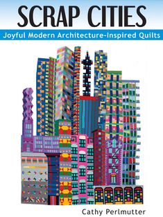 the book cover for scrap cities joyful modern architecture inspired quilts