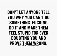 a quote that says don't let anyone tell you why you can't do something