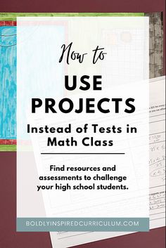 a pile of papers with the title how to use projects instead of tests in math class