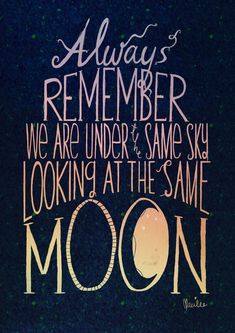 a quote that says, always remember we are under the same sky looking at the same moon