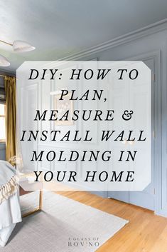 a bedroom with the words diy how to plan, measure and install wall molding in your home