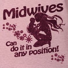 a pink shirt with the words midwives can do it in any position