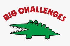 a green alligator with the words big challenges on it's back and red lettering