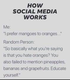 a piece of paper that says how social media works me i prefer mangoes to oranges random person so basically what you're saying is that you hate oranges