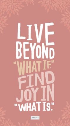 a quote that says live beyond what's find joy in what is above it