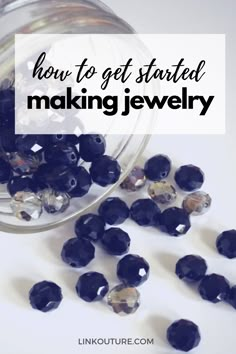 a jar filled with blue beads and the words how to get started making jewelry