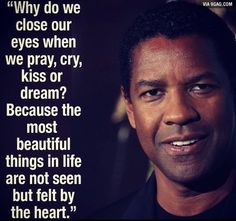 Why do we close our eyes when we pray, kiss, cry or dream? Because the most beautiful things in life are not seen but felt by the heart - Denzel Washington. Denzel Washington Quotes, Selamat Hari Valentine, Beautiful Things In Life, Ayat Alkitab, Friends Happy, Denzel Washington, Yin Yoga, Lesson Quotes, Quotable Quotes