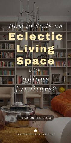 an eclectic living room with orange furniture and bookshelves in the background text reads, how to style an eclectic living space with unique furniture? read on the blog