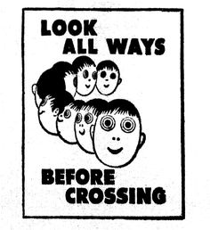 a poster with the words, look all ways before crossing it in black and white