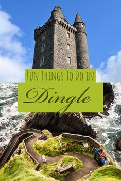 a castle with the words fun things to do in dingle