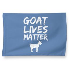 a blue flag with the words goat lives matter written in white on it's front