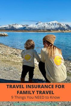 a woman and child sitting on the ground with text that reads travel insurance for family travel 9 things you need to know