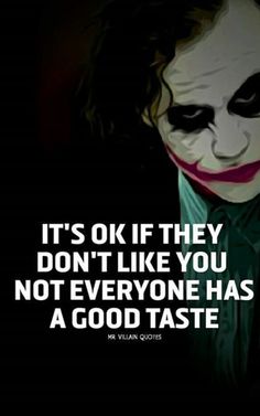 the joker quote from the movie it's ok if they don't like you, not everyone has a good taste