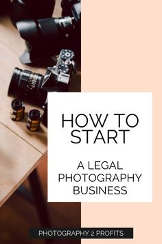 a camera and some bottles on a table with the title how to start a legal photography business