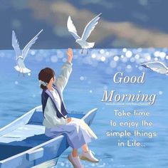 a woman sitting on top of a boat with birds flying over her and the words good morning take time to enjoy the simple things in life