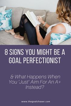 a woman sitting on a couch reading a book with the title 8 signs you might be a goal perfectionist