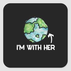 the earth with an arrow pointing to it that says, i'm with her