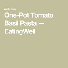 the cover of one - pot tomato basil pasta eatingwell