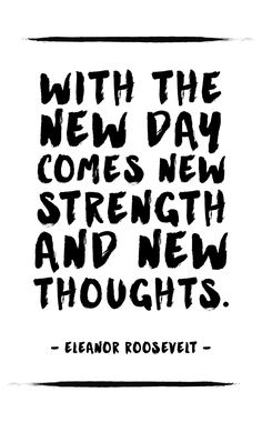 a black and white quote with the words, with the new day comes new strength and new