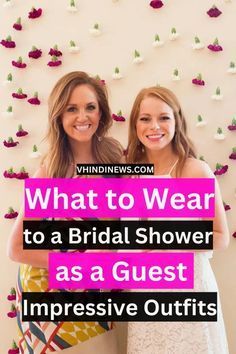 two women standing next to each other with the words what to wear to a bridal shower as a guest impressive outfits