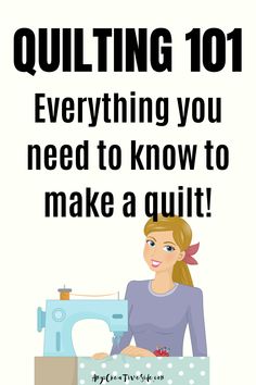 a woman sitting at a sewing machine with the words, quilting 101 everything you need to know to make a quilt