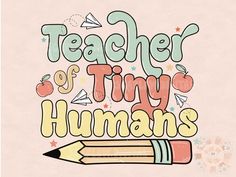 teacher of tiny humans is written on a pink background with an apple and two pencils