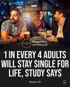 three people sitting at a table with drinks in front of them and the caption reads, 1 in every 4 adults will stay single for life, study says richard