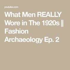 What Men REALLY Wore in The 1920s || Fashion Archaeology Ep. 2 The 1920s, Archaeology, The Creator, How To Wear, Design