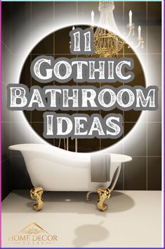 the words 11 gothic bathroom ideas in front of a bathtub and chandelier