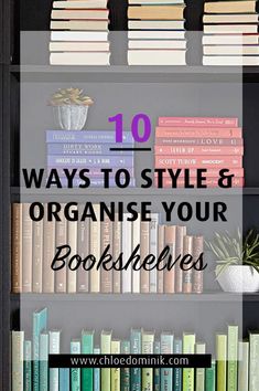 bookshelves with text overlay that reads 10 ways to style and organize your bookshelves