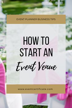 an event venue with white chairs and pink sashes on the grass, text overlay reads how to start an event venue